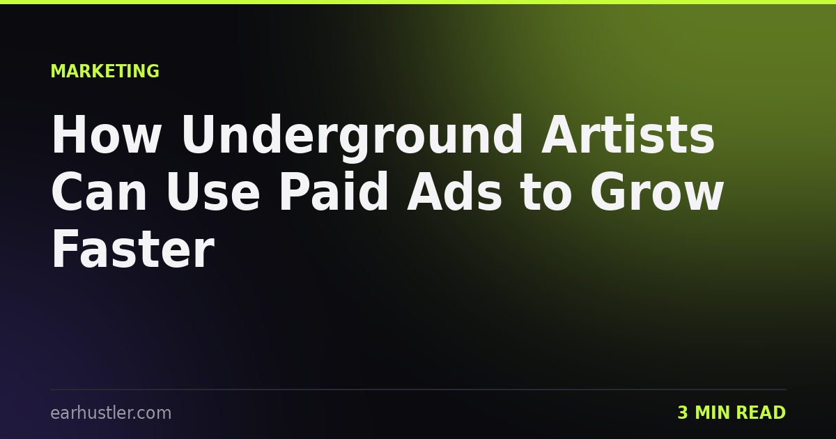 How Underground Artists Can Use Paid Ads to Grow Faster
