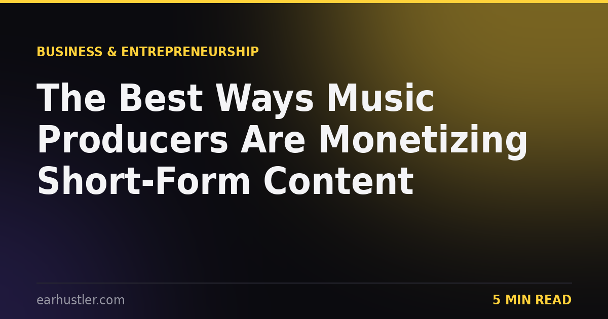 The Best Ways Music Producers Are Monetizing Short-Form Content