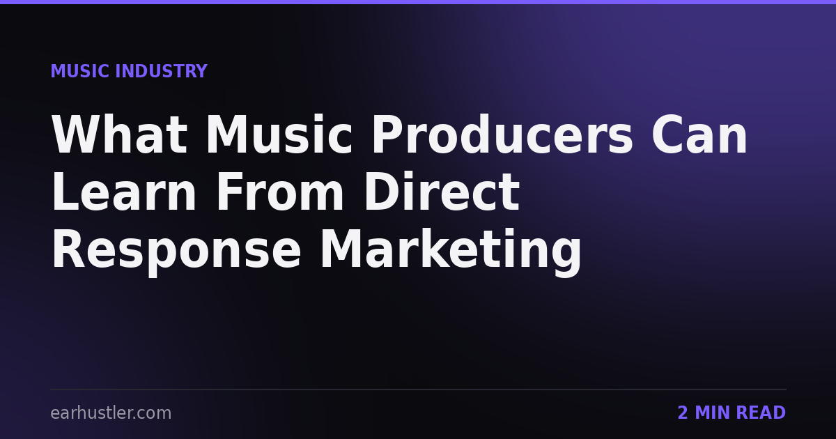 What Music Producers Can Learn From Direct Response Marketing