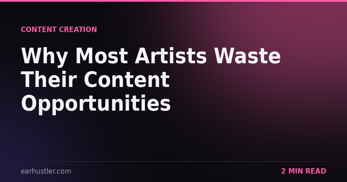 Why Most Artists Waste Their Content Opportunities